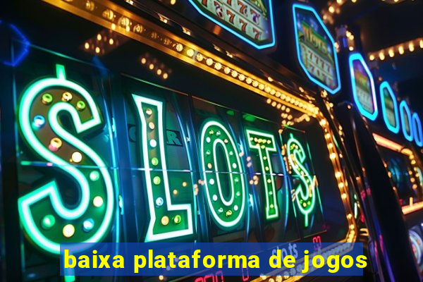 baixa plataforma de jogos